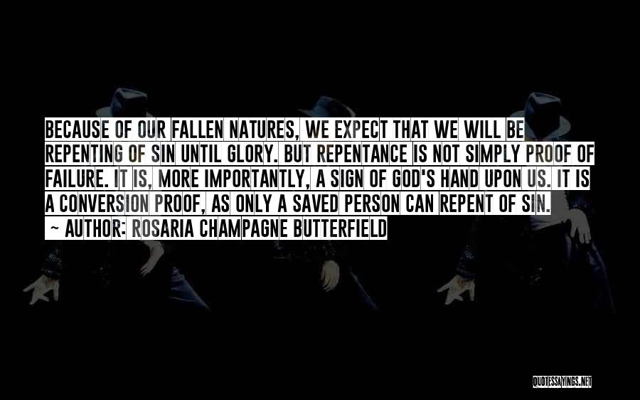 Rosaria Champagne Butterfield Quotes: Because Of Our Fallen Natures, We Expect That We Will Be Repenting Of Sin Until Glory. But Repentance Is Not