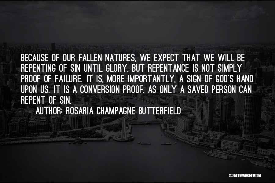 Rosaria Champagne Butterfield Quotes: Because Of Our Fallen Natures, We Expect That We Will Be Repenting Of Sin Until Glory. But Repentance Is Not