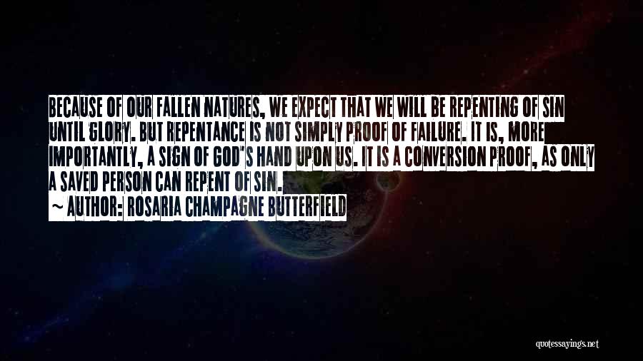 Rosaria Champagne Butterfield Quotes: Because Of Our Fallen Natures, We Expect That We Will Be Repenting Of Sin Until Glory. But Repentance Is Not