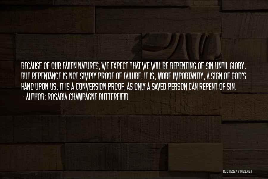 Rosaria Champagne Butterfield Quotes: Because Of Our Fallen Natures, We Expect That We Will Be Repenting Of Sin Until Glory. But Repentance Is Not