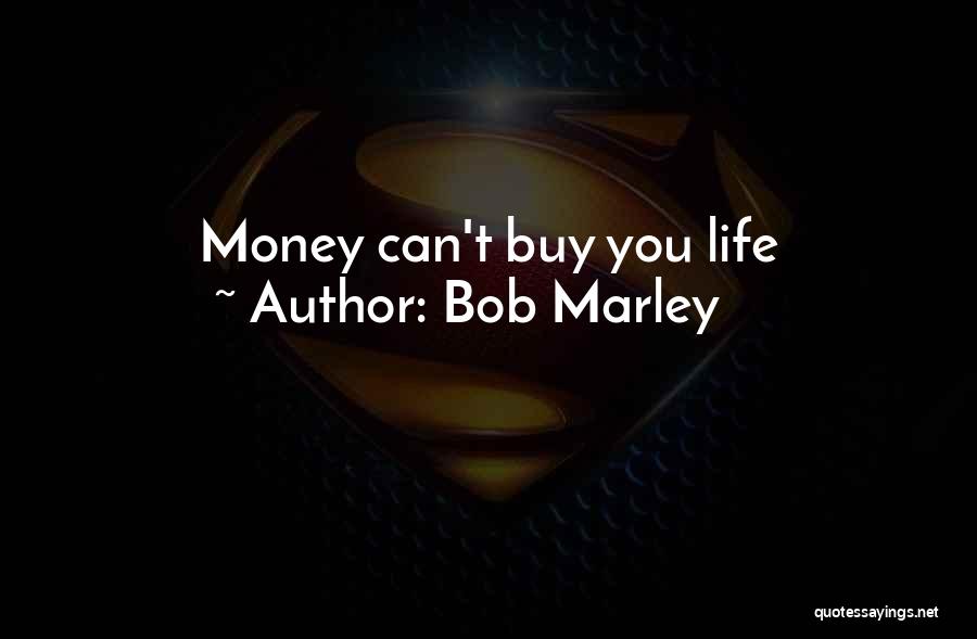 Bob Marley Quotes: Money Can't Buy You Life