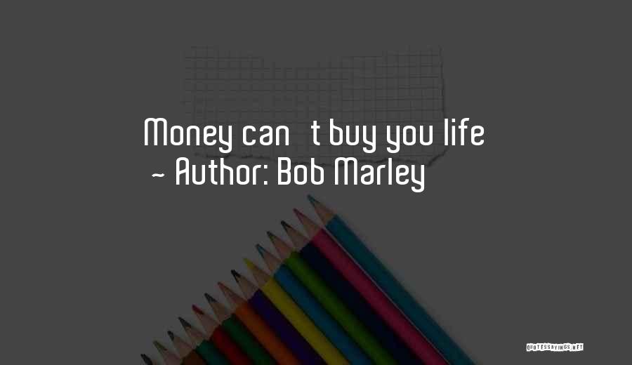 Bob Marley Quotes: Money Can't Buy You Life