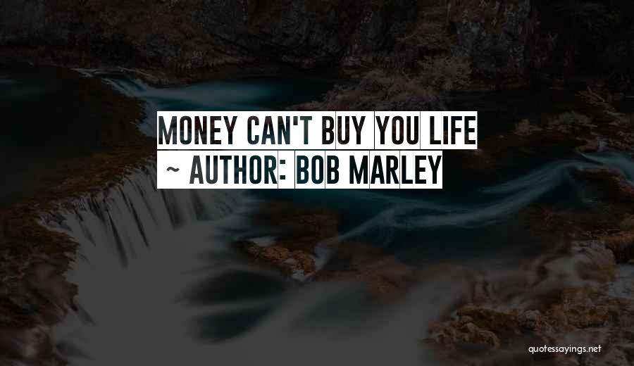 Bob Marley Quotes: Money Can't Buy You Life