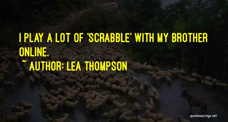 Lea Thompson Quotes: I Play A Lot Of 'scrabble' With My Brother Online.