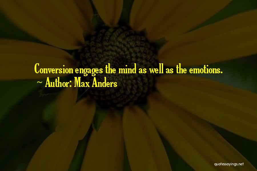 Max Anders Quotes: Conversion Engages The Mind As Well As The Emotions.
