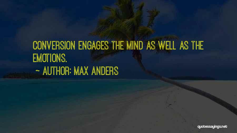 Max Anders Quotes: Conversion Engages The Mind As Well As The Emotions.