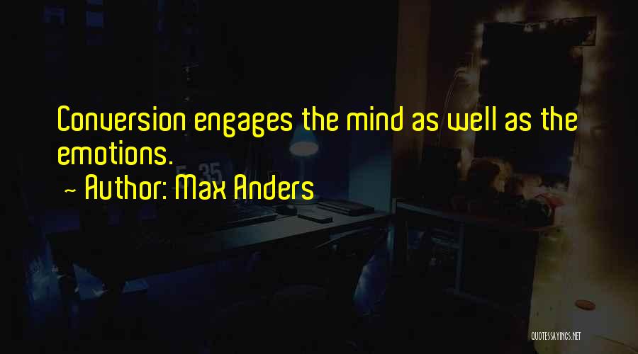 Max Anders Quotes: Conversion Engages The Mind As Well As The Emotions.