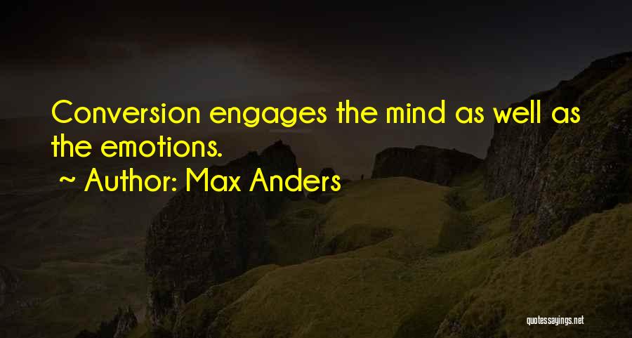 Max Anders Quotes: Conversion Engages The Mind As Well As The Emotions.