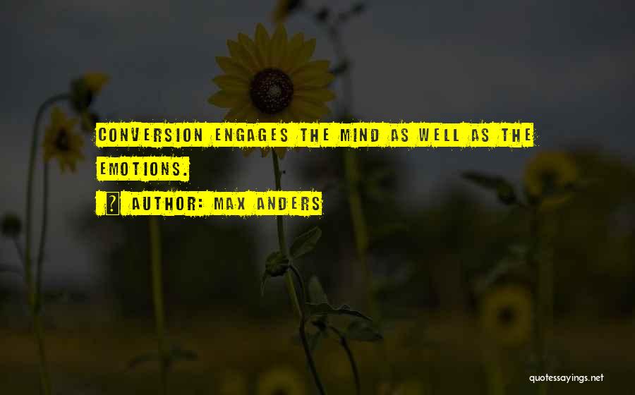 Max Anders Quotes: Conversion Engages The Mind As Well As The Emotions.