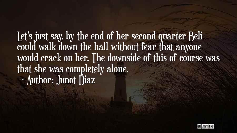 Junot Diaz Quotes: Let's Just Say, By The End Of Her Second Quarter Beli Could Walk Down The Hall Without Fear That Anyone