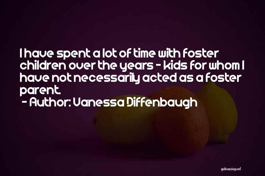 Vanessa Diffenbaugh Quotes: I Have Spent A Lot Of Time With Foster Children Over The Years - Kids For Whom I Have Not