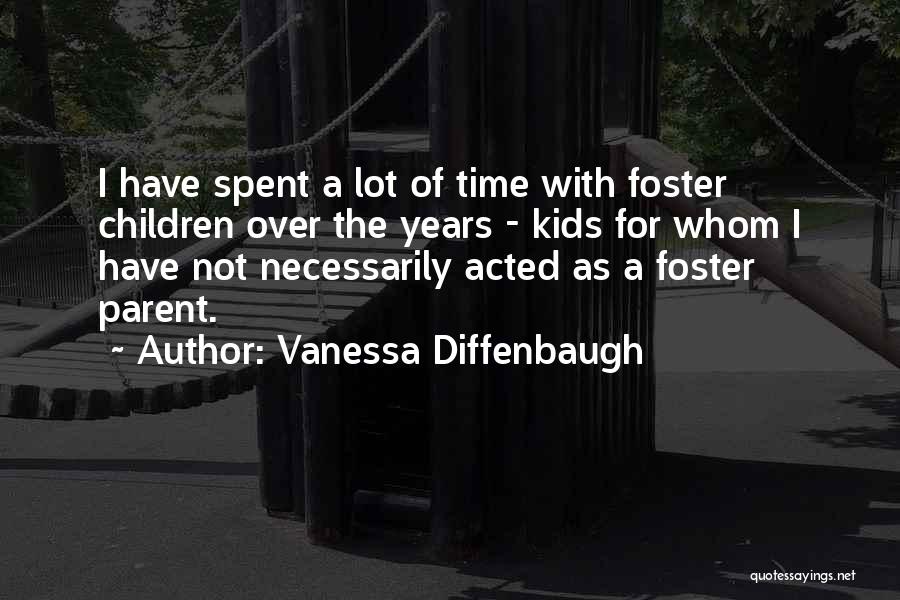 Vanessa Diffenbaugh Quotes: I Have Spent A Lot Of Time With Foster Children Over The Years - Kids For Whom I Have Not