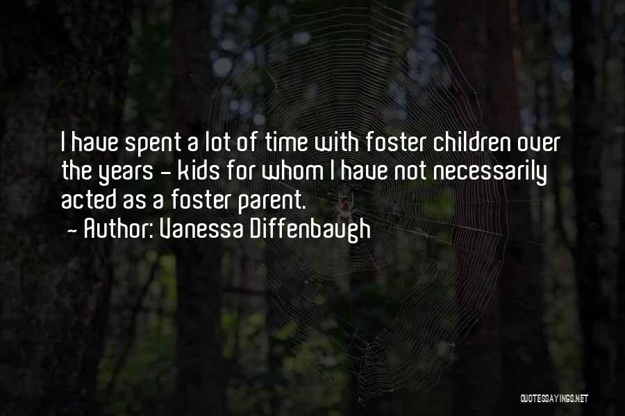 Vanessa Diffenbaugh Quotes: I Have Spent A Lot Of Time With Foster Children Over The Years - Kids For Whom I Have Not