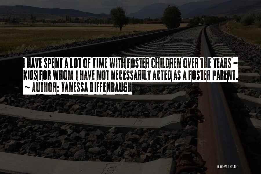 Vanessa Diffenbaugh Quotes: I Have Spent A Lot Of Time With Foster Children Over The Years - Kids For Whom I Have Not