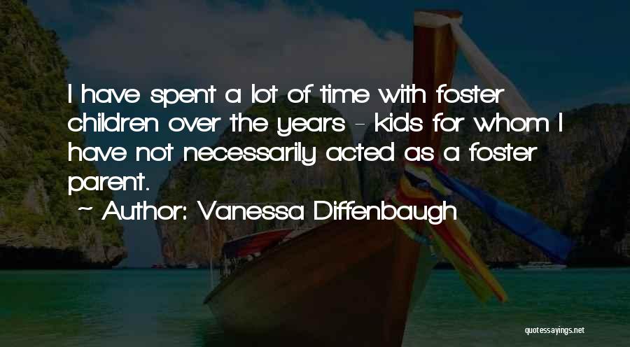 Vanessa Diffenbaugh Quotes: I Have Spent A Lot Of Time With Foster Children Over The Years - Kids For Whom I Have Not