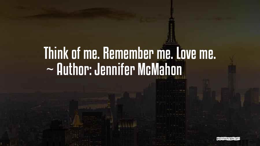 Jennifer McMahon Quotes: Think Of Me. Remember Me. Love Me.
