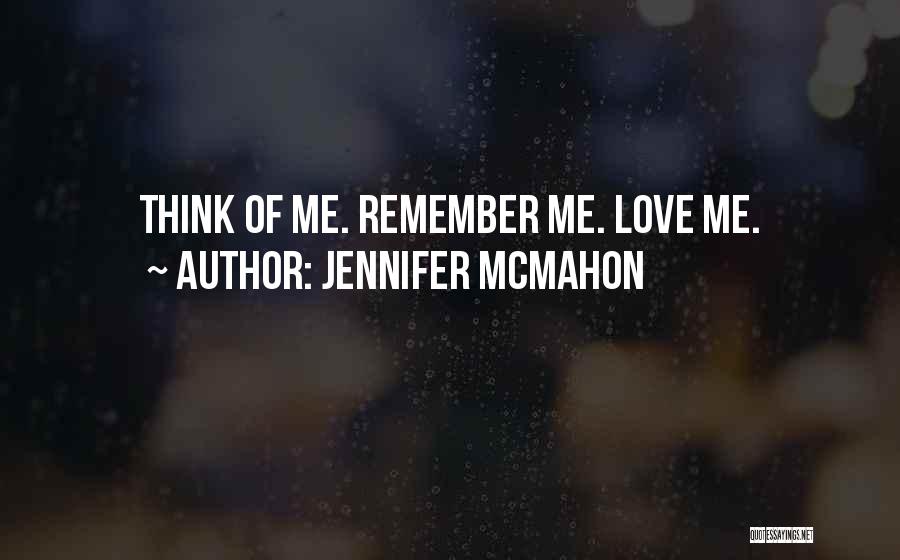 Jennifer McMahon Quotes: Think Of Me. Remember Me. Love Me.