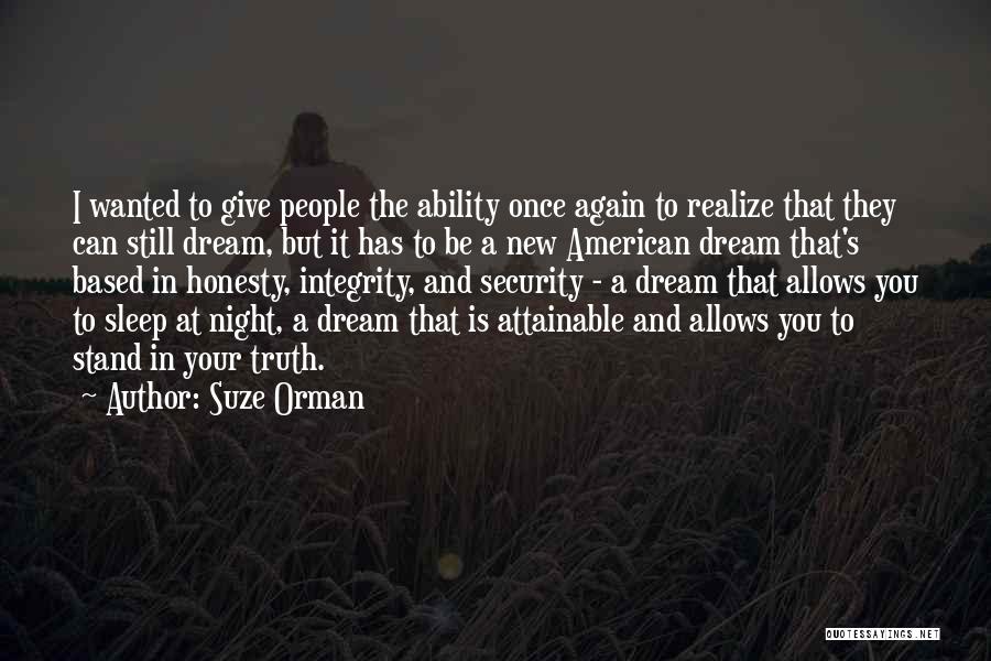 Suze Orman Quotes: I Wanted To Give People The Ability Once Again To Realize That They Can Still Dream, But It Has To