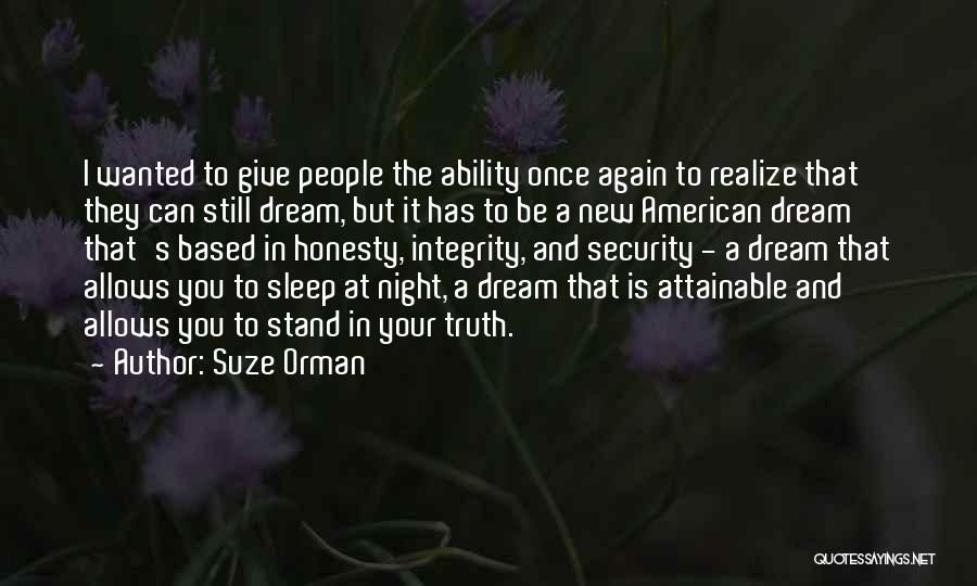 Suze Orman Quotes: I Wanted To Give People The Ability Once Again To Realize That They Can Still Dream, But It Has To