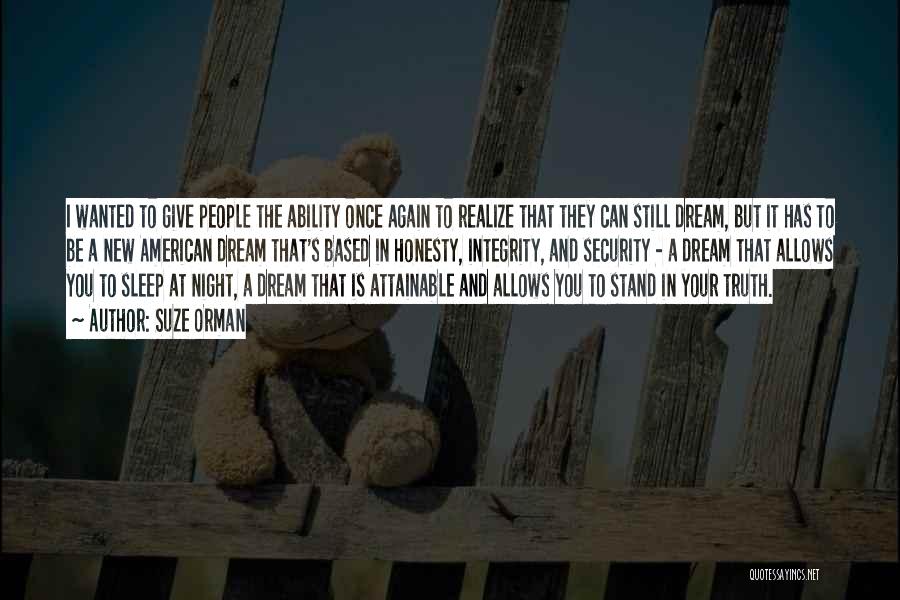 Suze Orman Quotes: I Wanted To Give People The Ability Once Again To Realize That They Can Still Dream, But It Has To