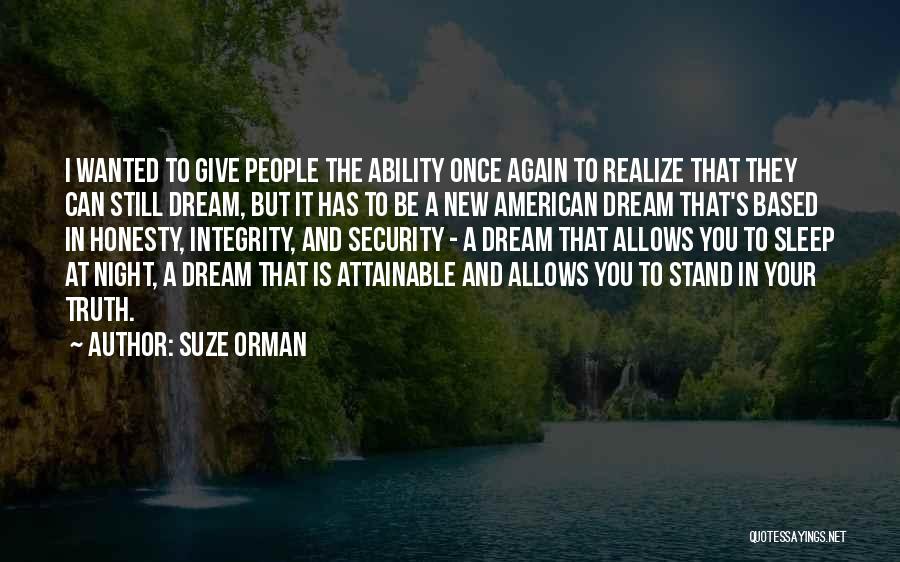 Suze Orman Quotes: I Wanted To Give People The Ability Once Again To Realize That They Can Still Dream, But It Has To