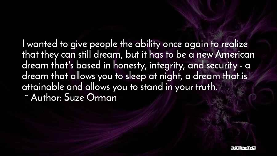 Suze Orman Quotes: I Wanted To Give People The Ability Once Again To Realize That They Can Still Dream, But It Has To