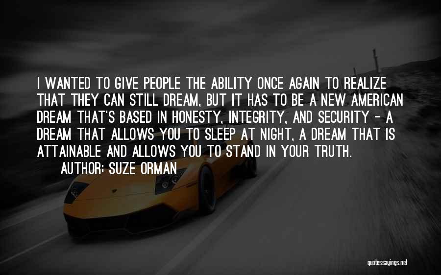 Suze Orman Quotes: I Wanted To Give People The Ability Once Again To Realize That They Can Still Dream, But It Has To