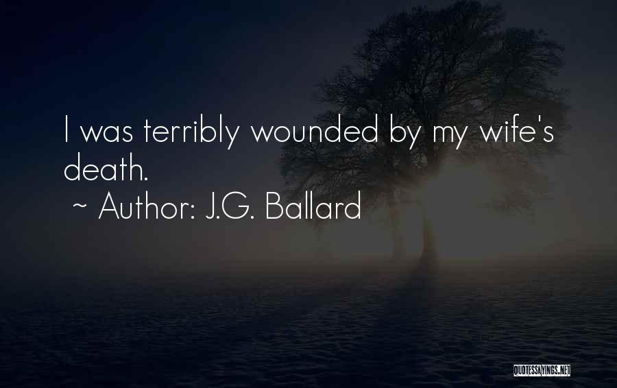 J.G. Ballard Quotes: I Was Terribly Wounded By My Wife's Death.