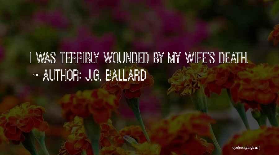 J.G. Ballard Quotes: I Was Terribly Wounded By My Wife's Death.