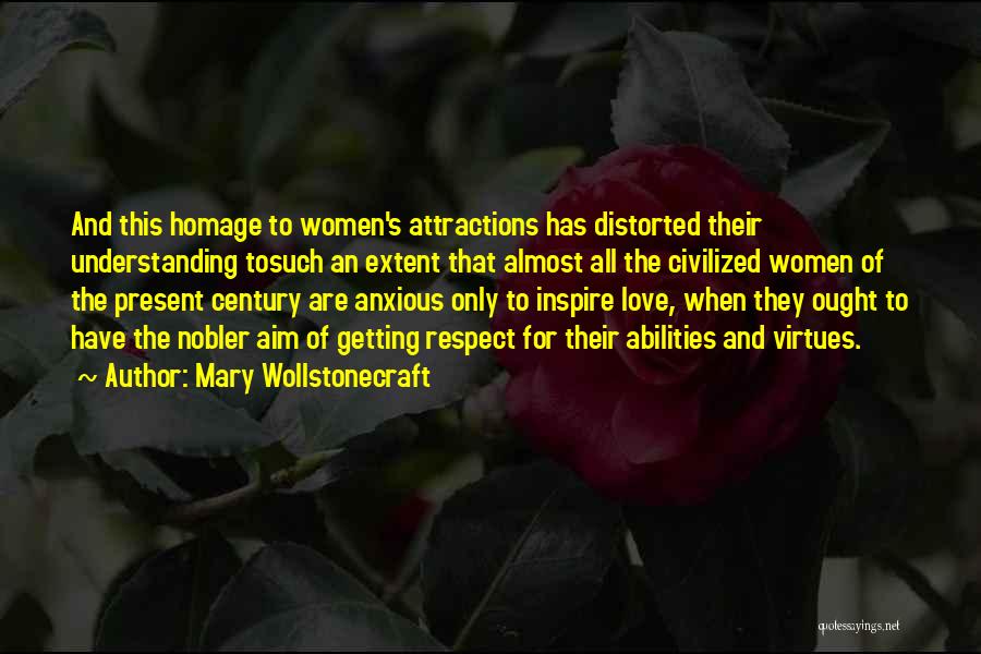 Mary Wollstonecraft Quotes: And This Homage To Women's Attractions Has Distorted Their Understanding Tosuch An Extent That Almost All The Civilized Women Of