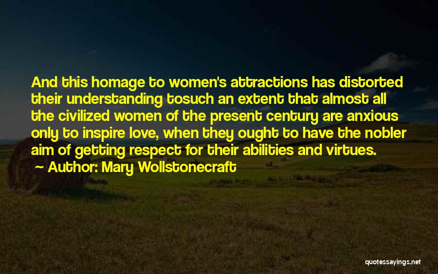 Mary Wollstonecraft Quotes: And This Homage To Women's Attractions Has Distorted Their Understanding Tosuch An Extent That Almost All The Civilized Women Of