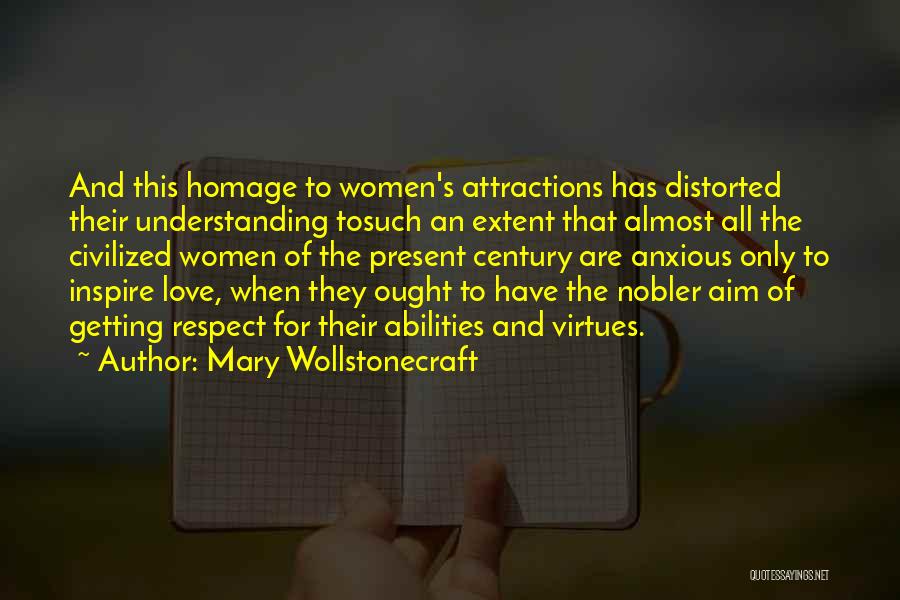 Mary Wollstonecraft Quotes: And This Homage To Women's Attractions Has Distorted Their Understanding Tosuch An Extent That Almost All The Civilized Women Of