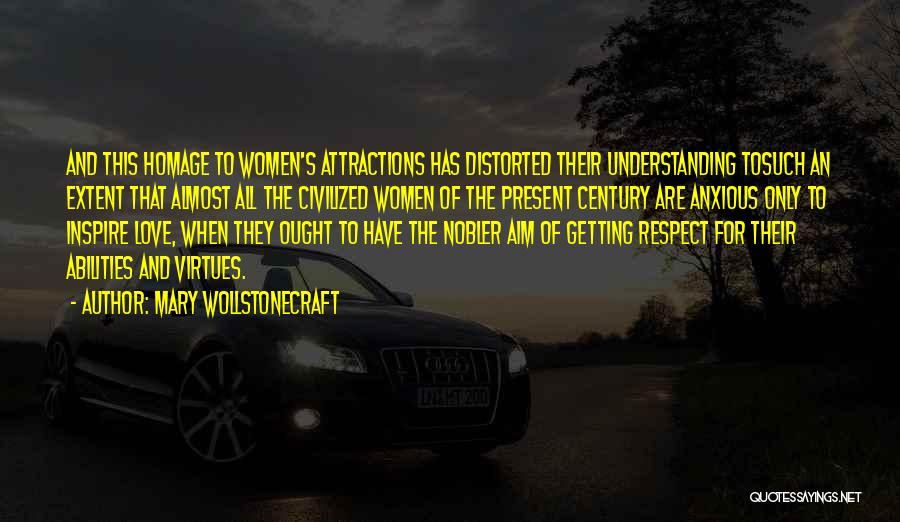 Mary Wollstonecraft Quotes: And This Homage To Women's Attractions Has Distorted Their Understanding Tosuch An Extent That Almost All The Civilized Women Of