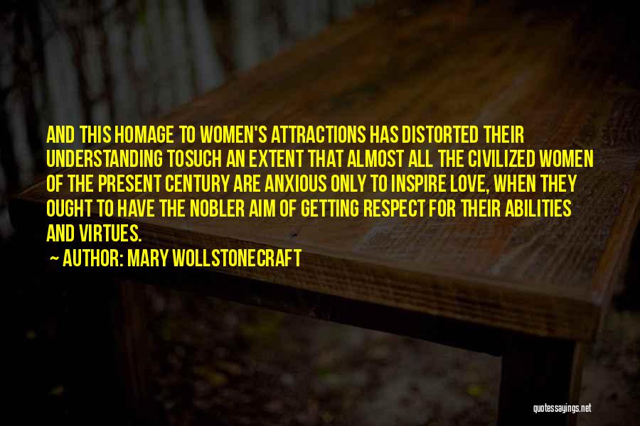 Mary Wollstonecraft Quotes: And This Homage To Women's Attractions Has Distorted Their Understanding Tosuch An Extent That Almost All The Civilized Women Of