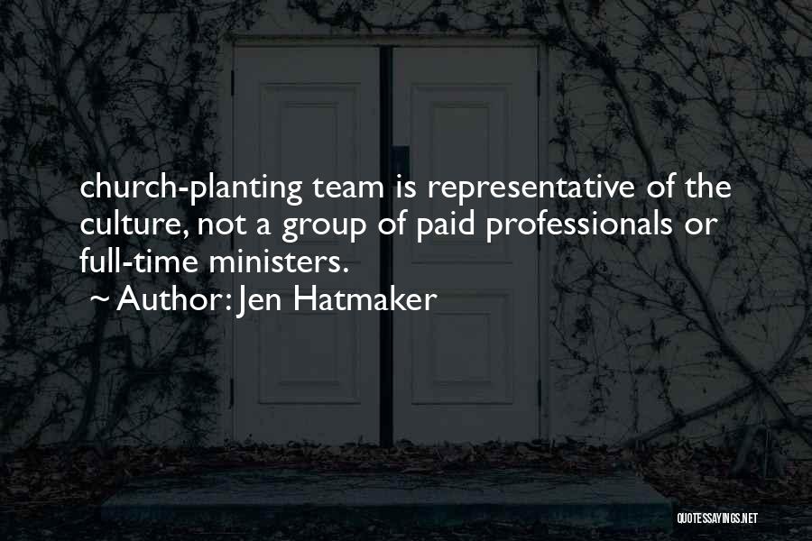 Jen Hatmaker Quotes: Church-planting Team Is Representative Of The Culture, Not A Group Of Paid Professionals Or Full-time Ministers.