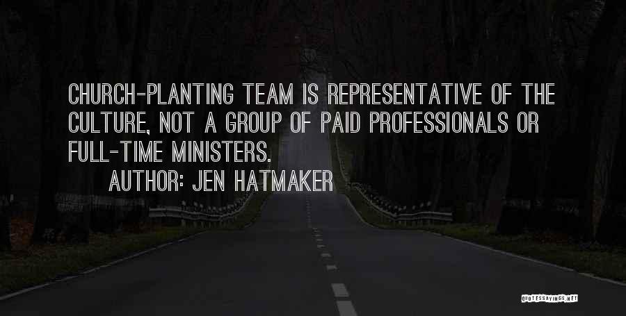 Jen Hatmaker Quotes: Church-planting Team Is Representative Of The Culture, Not A Group Of Paid Professionals Or Full-time Ministers.