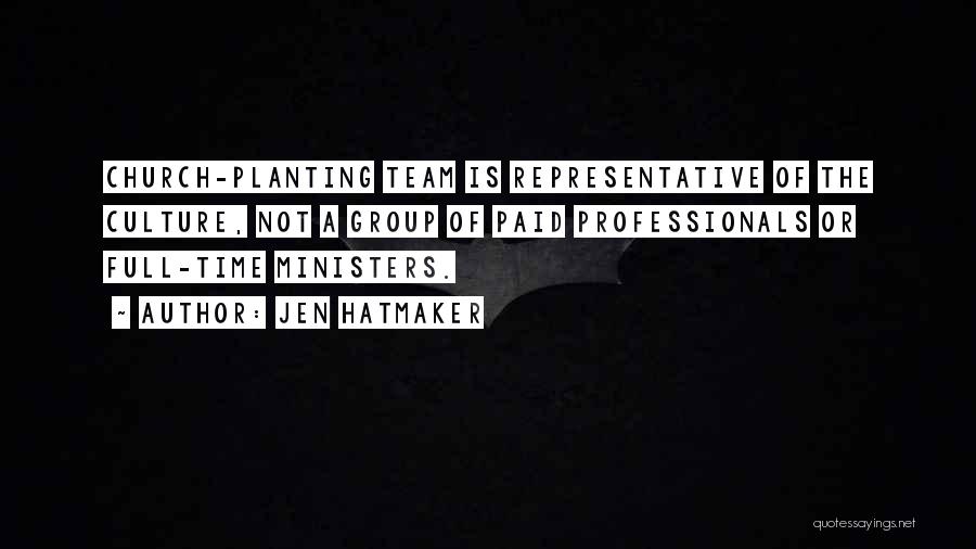 Jen Hatmaker Quotes: Church-planting Team Is Representative Of The Culture, Not A Group Of Paid Professionals Or Full-time Ministers.