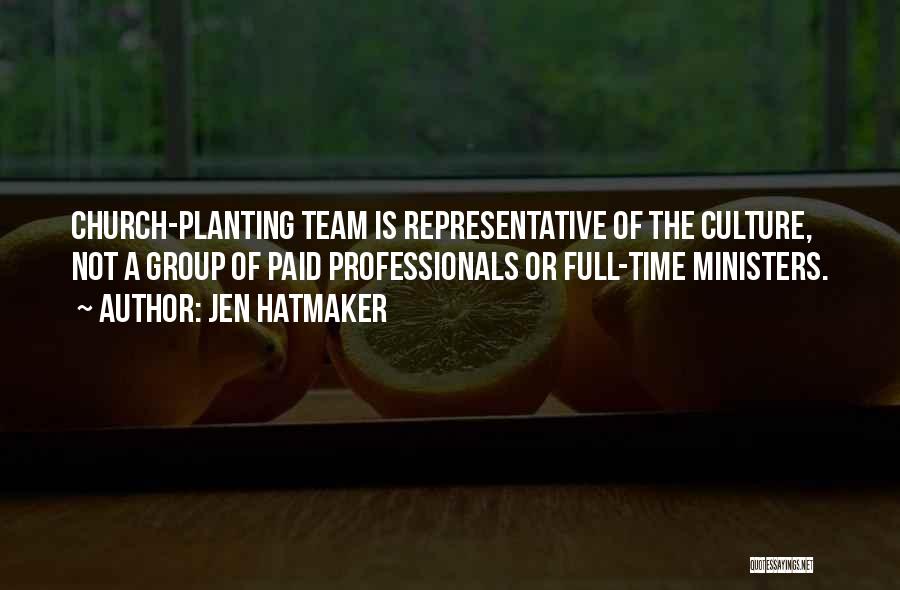 Jen Hatmaker Quotes: Church-planting Team Is Representative Of The Culture, Not A Group Of Paid Professionals Or Full-time Ministers.