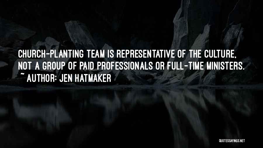 Jen Hatmaker Quotes: Church-planting Team Is Representative Of The Culture, Not A Group Of Paid Professionals Or Full-time Ministers.