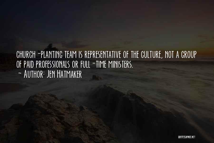 Jen Hatmaker Quotes: Church-planting Team Is Representative Of The Culture, Not A Group Of Paid Professionals Or Full-time Ministers.