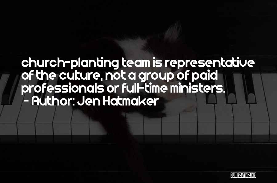 Jen Hatmaker Quotes: Church-planting Team Is Representative Of The Culture, Not A Group Of Paid Professionals Or Full-time Ministers.