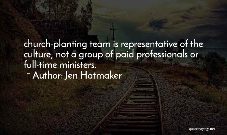 Jen Hatmaker Quotes: Church-planting Team Is Representative Of The Culture, Not A Group Of Paid Professionals Or Full-time Ministers.