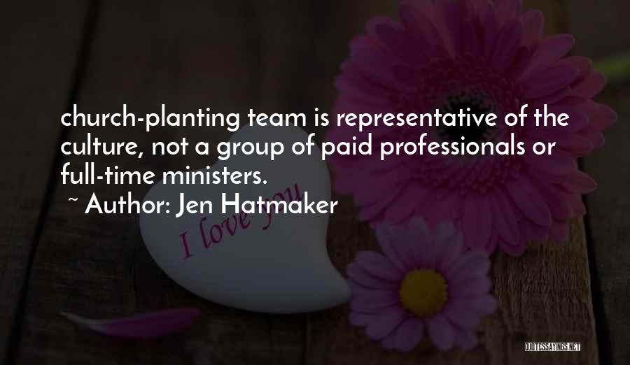 Jen Hatmaker Quotes: Church-planting Team Is Representative Of The Culture, Not A Group Of Paid Professionals Or Full-time Ministers.
