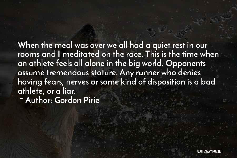Gordon Pirie Quotes: When The Meal Was Over We All Had A Quiet Rest In Our Rooms And I Meditated On The Race.