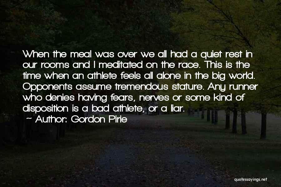 Gordon Pirie Quotes: When The Meal Was Over We All Had A Quiet Rest In Our Rooms And I Meditated On The Race.