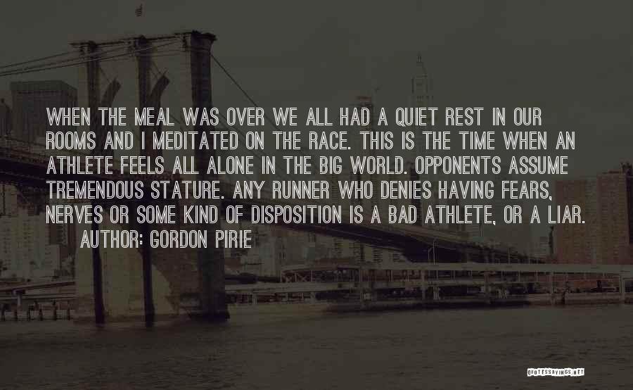 Gordon Pirie Quotes: When The Meal Was Over We All Had A Quiet Rest In Our Rooms And I Meditated On The Race.