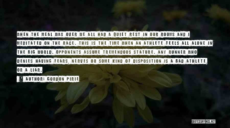 Gordon Pirie Quotes: When The Meal Was Over We All Had A Quiet Rest In Our Rooms And I Meditated On The Race.