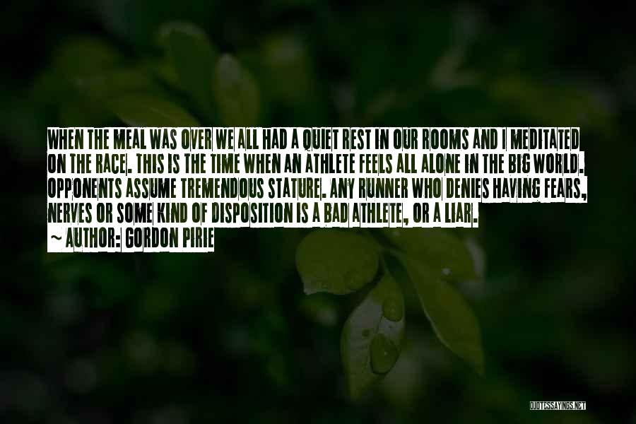 Gordon Pirie Quotes: When The Meal Was Over We All Had A Quiet Rest In Our Rooms And I Meditated On The Race.