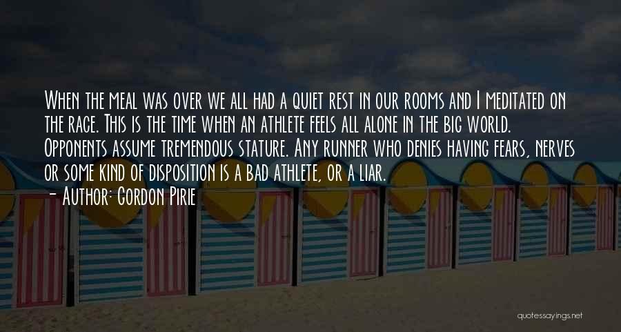 Gordon Pirie Quotes: When The Meal Was Over We All Had A Quiet Rest In Our Rooms And I Meditated On The Race.