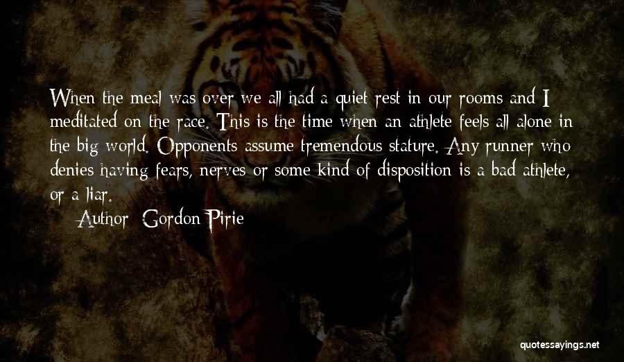 Gordon Pirie Quotes: When The Meal Was Over We All Had A Quiet Rest In Our Rooms And I Meditated On The Race.